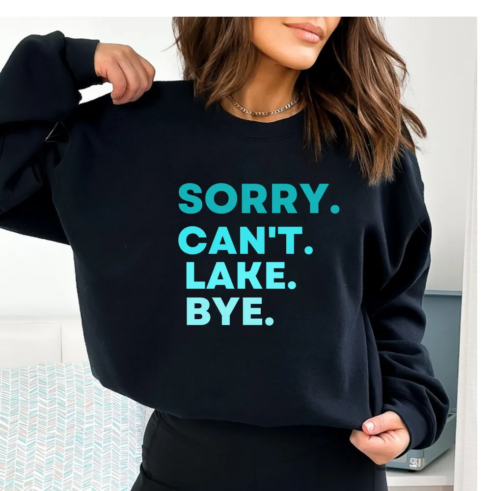 Sorry Can't Lake Bye Sweatshirt , Lake Life Sweater/ Lake Sweatshirt,Lake Days Sweatshirt, Lake Hoodie, Lake Shirt, Lake Lover Gift , Gifts for Lake Lover | Lake Mode |Lake Life Sweatshirt